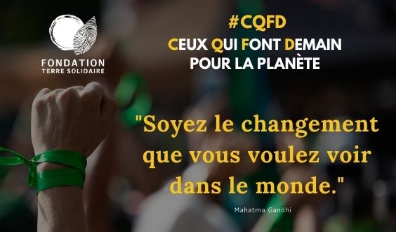 #CQFD pour la planète : "Soyez le changement que vous voulez voir dans le monde"