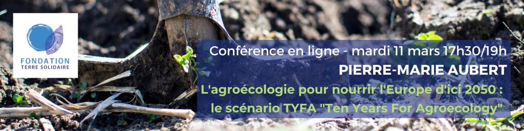 Conférence en ligne jeudi 11 mars - L'agroécologie pour nourrir l'Europe d'ici 2050 : le scénario TYFA "Ten Years For Agroecology"
