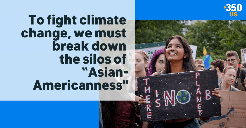350.org – In order to face health and climate crises, we must break down the silos of “Asian-Americanness”